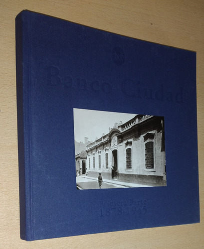 Banco Ciudad A 125 Años Primera Parte 1878-1945 Año 2003