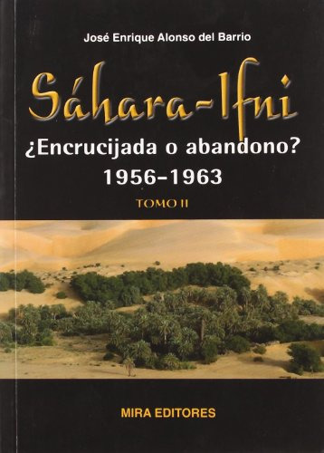 sahara-ifni - ¿encrucijada o abandono? 1956-1963 tomo ii, de j e alonso del barrio. Editorial Mira Editores S A, tapa blanda en español, 2010