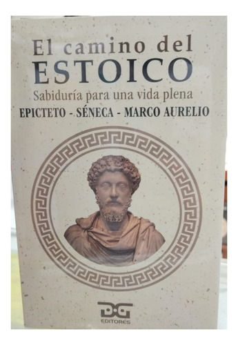 El Camino Del Estoico: Sabiduria Para Una Vida Plena, De Epicteto. Marco Aurelio. Seneca. Editorial Dyg, Tapa Blanda, Edición 1 En Español, 2023