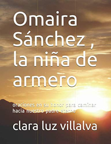 Omayra Sanchez , La Nina De Armero: Oraciones En Su Honor Pa
