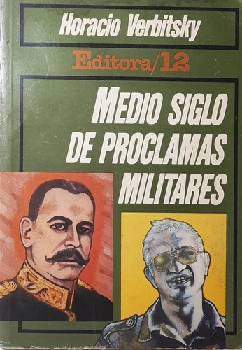 Medio Siglo De Proclamas Militares - Horacio Verbitsky