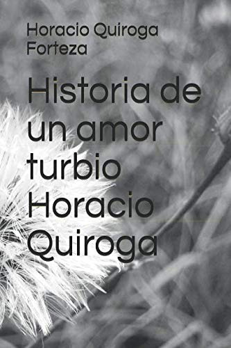 Historia De Un Amor Turbio Horacio Quiroga