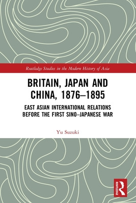 Libro Britain, Japan And China, 1876-1895: East Asian Int...