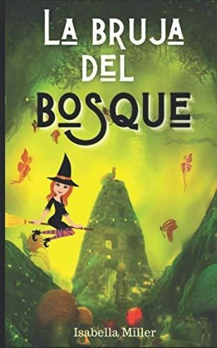 La Bruja Del Bosque (cuento Infantil Sobre Familia,, de Miller, Isabella. Editorial Independently Published en español