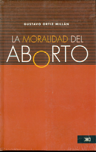 La Moralidad Del Aborto - Gustavo Ortiz Millán