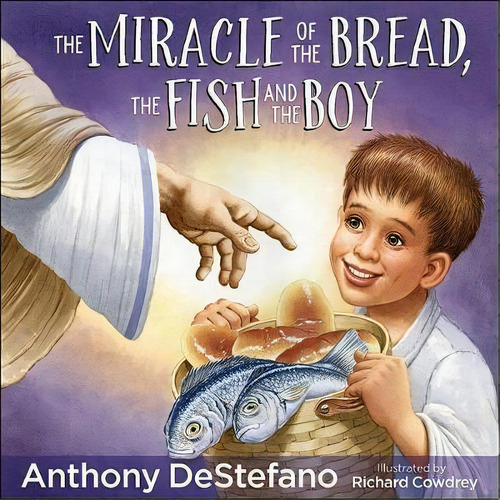 The Miracle Of The Bread, The Fish, And The Boy, De Anthony Destefano. Editorial Harvest House Publishers U S, Tapa Dura En Inglés