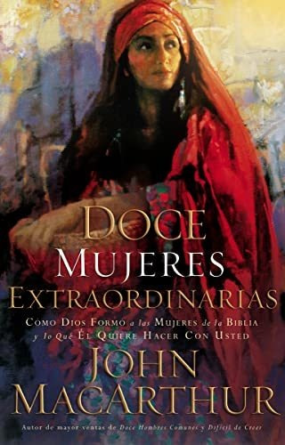 Libro : Doce Mujeres Extraordinarias Como Dios Formo A Las.