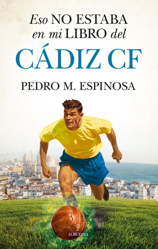 Eso No Estaba En Mi Libro Del Cadiz F C, De Espinosa,pedro M. Editorial Almuzara Editorial En Español
