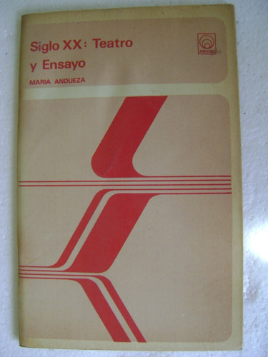 Siglo Xx, Teatro Y Ensayo- Maria Andueza- Anuies- 1976