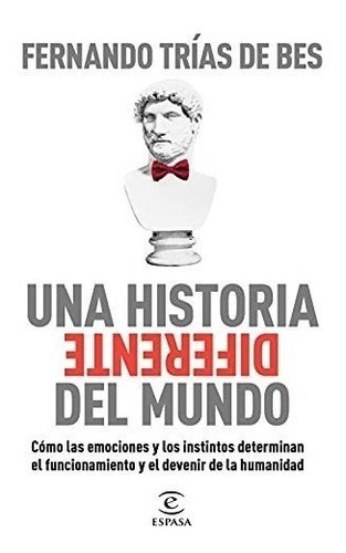 Una Historia Diferente Del Mundo: Cómo Las Emociones Y Los I