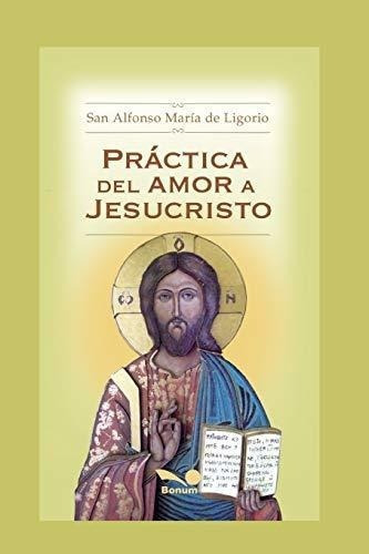 Practica Del Amor A Jesucristo Espiritualidad..., De De Ligorio, San Alfonso María. Editorial Independently Published En Español