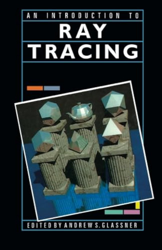 An Introduction To Ray Tracing / Andrew S. Glassner