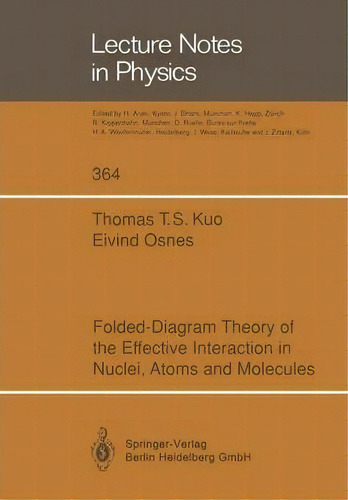 Folded-diagram Theory Of The Effective Interaction In Nuclei, Atoms And Molecules, De Thomas T. S. Kuo. Editorial Springer Verlag Berlin Heidelberg Gmbh Co Kg, Tapa Blanda En Inglés