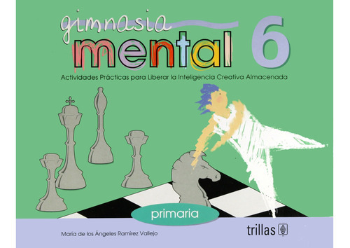Gimnasia Mental 6 Actividades Prácticas Para Liberar La Inteligencia Creativa Almacenada, De Ramirez Vallejo, Maria De Los Angeles., Vol. 1. Editorial Trillas, Tapa Blanda, Edición 1a En Español, 2000