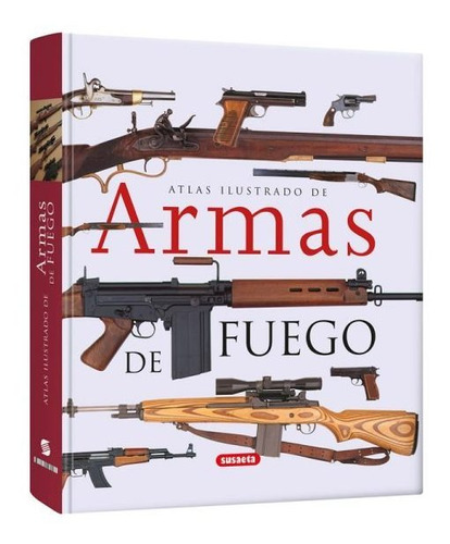 Atlas Ilustrado De Armas De Fuego (tapa Dura) / Susaeta