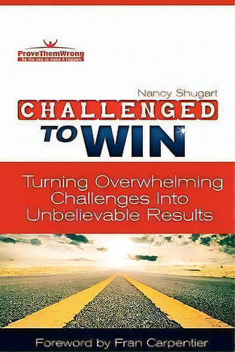 Challenged To Win, De Nancy Kay Shugart. Editorial Prove Them Wrong, Tapa Blanda En Inglés