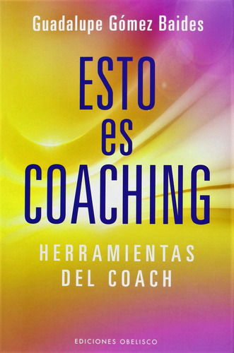 Esto es coaching: Herramientas del coach, de Gómez Baides, Guadalupe. Editorial Ediciones Obelisco, tapa blanda en español, 2014