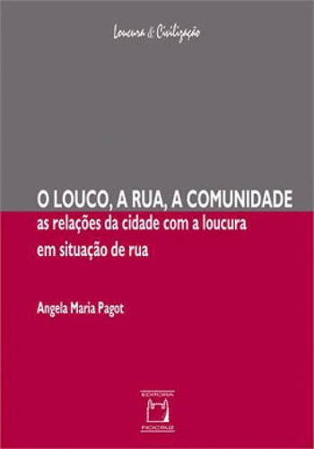 O Louco, A Rua, A Comunidade: As Relações Da Cidade Com A Loucura Em Situação De Rua, De Pagot, Angela Maria. Editora Fiocruz, Capa Mole Em Português