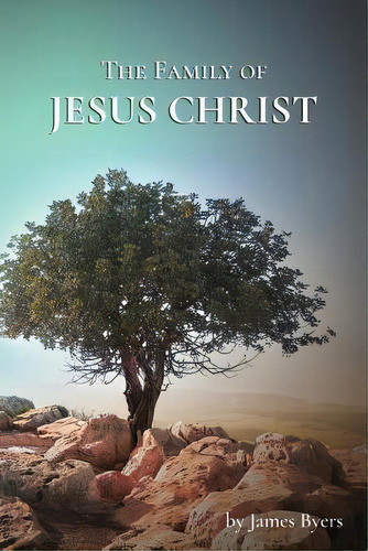 The Family Of Jesus Christ, De Byers, James. Editorial Omore College Of Design, Tapa Blanda En Inglés