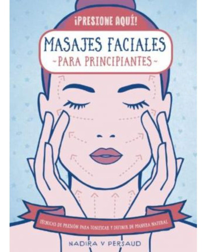 Masajes Faciales Para Principiantes, De Persaud; Nadira. Editorial Iberia, Tapa Blanda, Edición 1 En Español, 2020