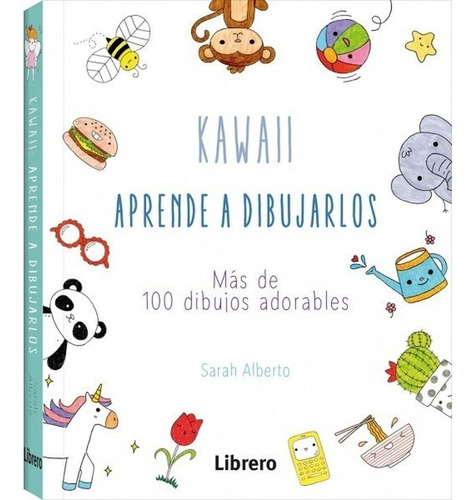 Kawaii: Aprende A Dibujarlos Más De 100 Dibujos Adorables