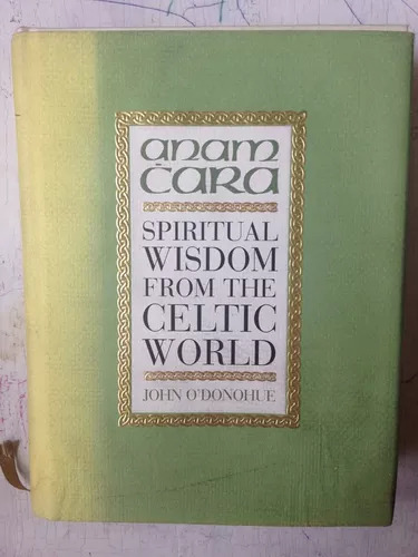 Anam Cara - Spiritual Wisdom From The Celtic World O'donohue