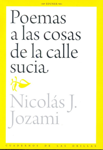 Poemas A Las Cosas De La Calle Sucia - Nicolas J. Jozami