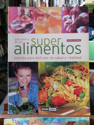 Guía Básica De Los Super Alimentos. -adriana Ortembrerg-