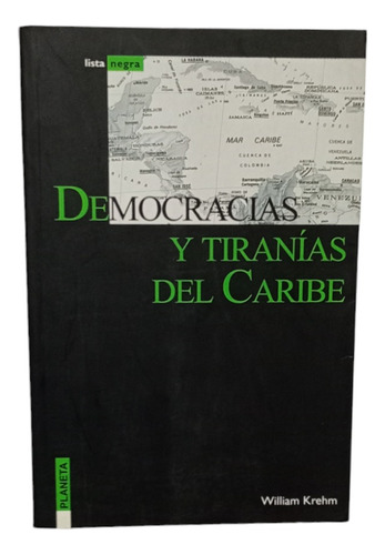 Democracias Y Tiranias Del Caribe William Krehm