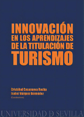 Innovacion En Los Aprendizajes De La Titulacion De Turismo, De Casanueva,cristobal. Editorial Universidad De Sevilla-secretariado De P, Tapa Blanda En Español