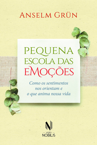 Pequena escola das emoções: Como os sentimentos nos orientam e o que anima nossa vida, de Grün, Anselm. Editora Vozes Ltda., capa mole em português, 2016