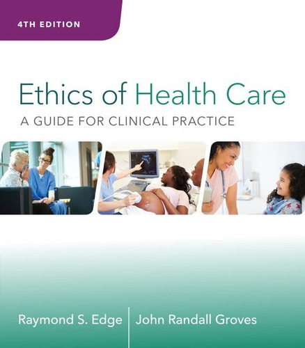 Libro:  Ethics Of Health Care: A Guide For Clinical Practice