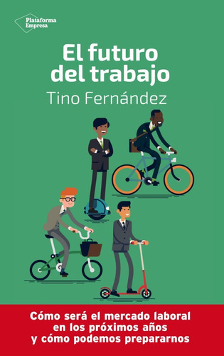 El Futuro Del Trabajo, De Tino Ferna´ndez. Editorial Plataforma, Tapa Blanda En Español, 2019