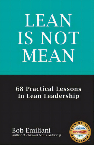Lean Is Not Mean: 68 Practical Lessons In Lean Leadership, De Emiliani, Bob. Editorial Lightning Source Inc, Tapa Blanda En Inglés
