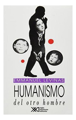 Humanismo Del Otro Hombre - Emmanuel Levinas Ariel Levinas