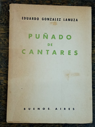 Puñado De Cantares * Eduardo Gonzalez Lanuza * 1940 *