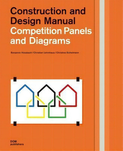 Competition Panels And Diagrams : Construction And Design Manual, De Benjamin Hossbach., Vol. 1. Editorial Dom Publishers, Tapa Dura En Inglés