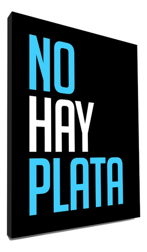 Cuadro No Hay Plata Frase Milei Argentina - 40x30 Cm