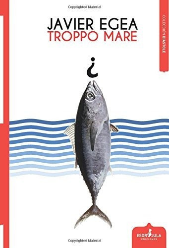 Libro : Troppo Mare (diastole) - Egea, Javier