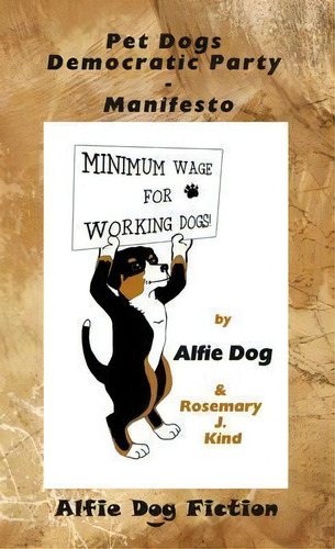 Pet Dogs Democratic Party Manifesto, De Rosemary J. Kind. Editorial Alfie Dog Ltd, Tapa Blanda En Inglés