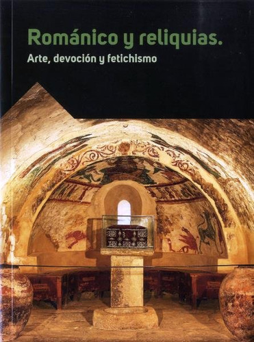 Libro Romanico Y Reliquias, Arte, Devocion Y Fetichismo -...