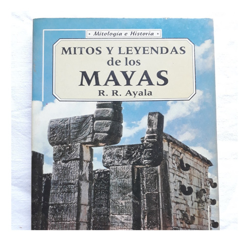 Mitos Y Leyendas De Los Mayas - R. R. Ayala Edicomunicacion
