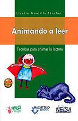 Animando A Leer. Tecnicas Para Animar La Lectura, De Mantilla Sanchez, Lizette. Editorial Neisa (nueva Editorial Iztaccihuatl), Tapa Blanda, Edición 1.0 En Español, 2014