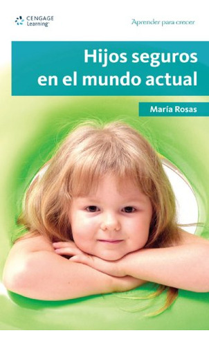 Libro Hijos Seguros En El Mundo Actual De Maria Rosas Ed: 1