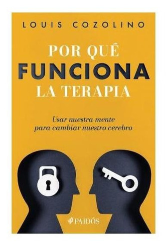 Por qué funciona la terapia, de Cozolino, Louis. Serie Psicología, Psiquiatría, Psico Editorial Paidos México, tapa blanda en español, 2021