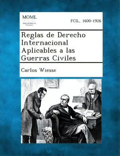 Reglas De Derecho Internacional Aplicables A Las Guerras Civiles, De Carlos Wiesse. Editorial Gale Making Modern Law, Tapa Blanda En Español