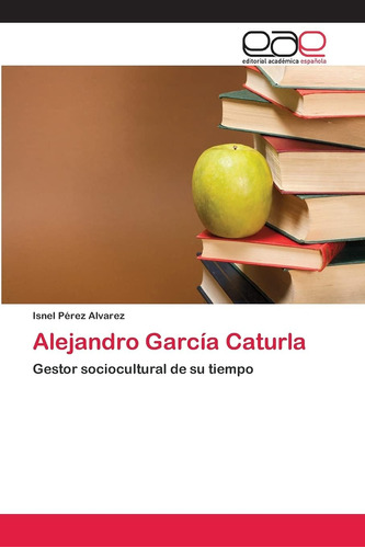Libro: Alejandro García Caturla: Gestor Sociocultural Su T
