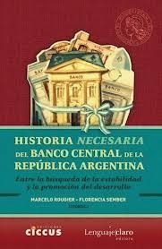 Historia Necesaria Del Banco Central De La Republica Arg...