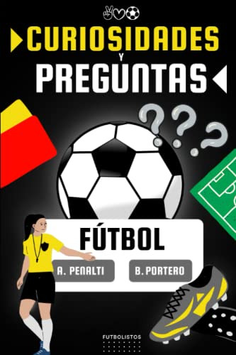 Curiosidades Y Preguntas De Futbol: Libro De Preguntas Y Res