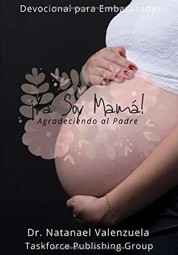 Ya Soy Mama Devocional Para Embarazadas -..., De Valenzuela, Dr. Natan. Editorial Independently Published En Español